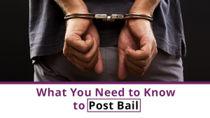 What You Need to Know to Post Bail