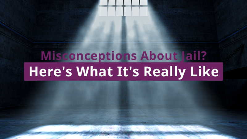 Misconceptions About Jail? Here’s What It’s Really Like