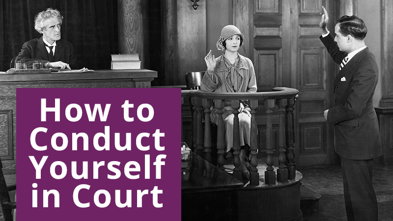 How to Conduct Yourself in Court