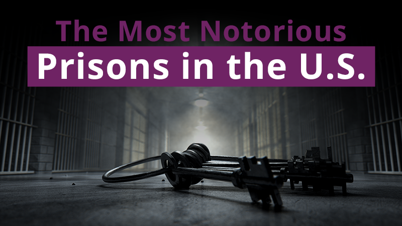 The Most Notorious Prisons in the U.S.