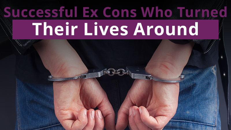 Successful Ex-Cons Who Turned Their Lives Around