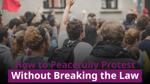 How to Peacefully Protest Without Breaking the Law
