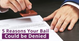 Five Reasons Your Bail Could be Denied