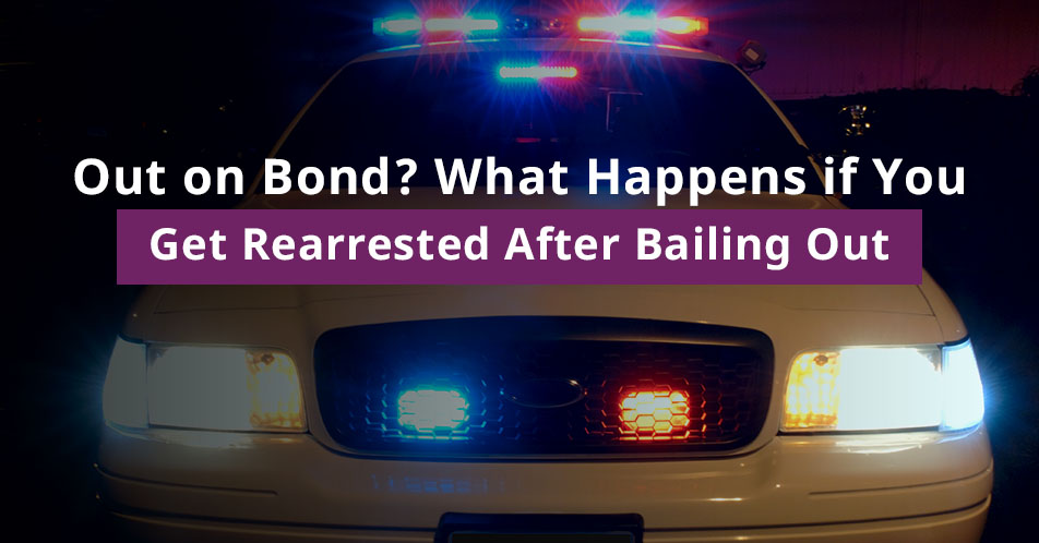 Out on Bond? What Happens if You Get Rearrested After Bailing Out