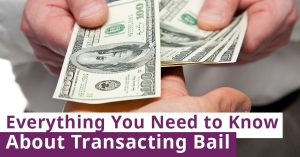 Everything You Need to Know About Transacting Bail