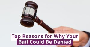 Top Reasons for Why Your Bail Could Be Denied