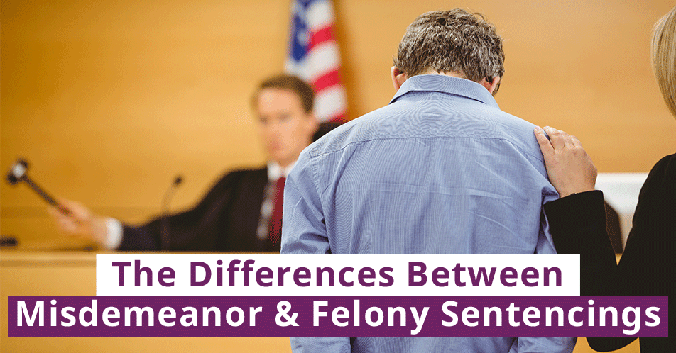 The Difference Between Misdemeanor & Felony Sentencings