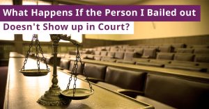 What Happens If the Person I Bailed out Doesn’t Show up in Court?