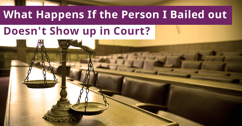 What Happens If the Person I Bailed out Doesn’t Show up in Court?