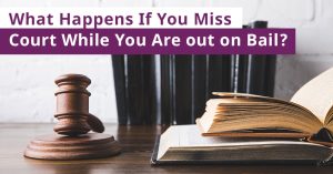 What Happens If You Miss Court While You Are out on Bail?