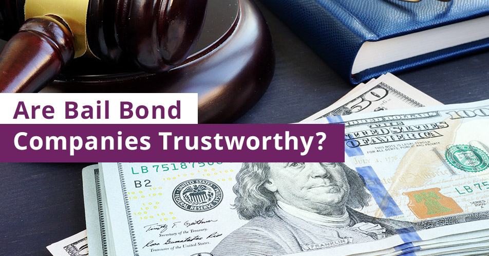 Are Bail Bond Companies Trustworthy?