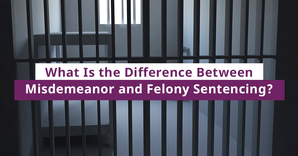 What Is the Difference Between Misdemeanor and Felony Sentencing?