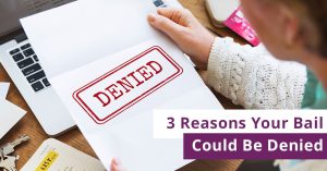 3 Reasons Your Bail Could Be Denied