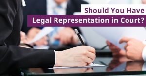 Should You Have Legal Representation in Court?