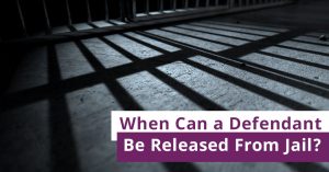 When Can a Defendant Be Released From Jail?