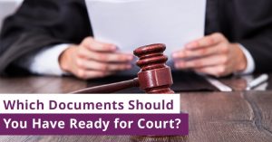 Which Documents Should You Have Ready for Court?